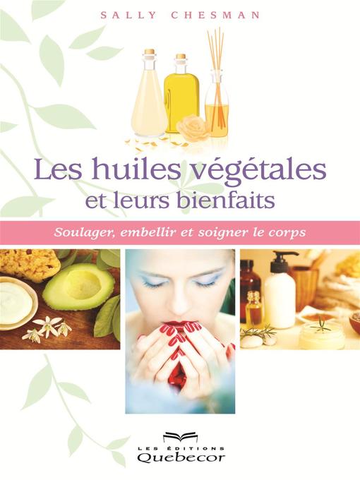 Title details for Les huiles végétales et leurs bienfaits by Sally Chesman - Available